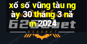 xổ số vũng tàu ngày 30 tháng 3 năm 2024