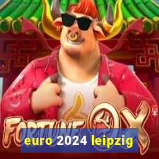 euro 2024 leipzig