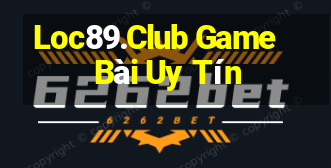 Loc89.Club Game Bài Uy Tín