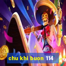 chu khi buon 114