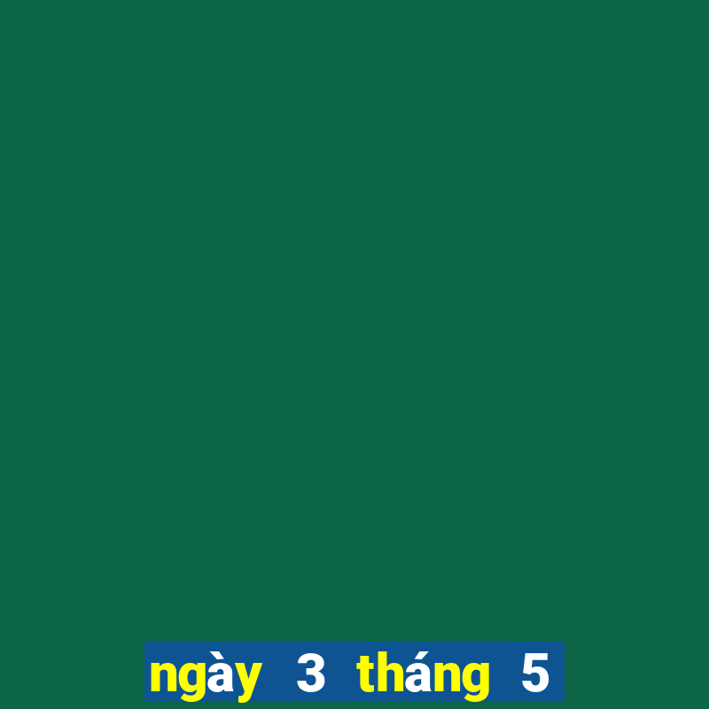 ngày 3 tháng 5 xổ số cần thơ