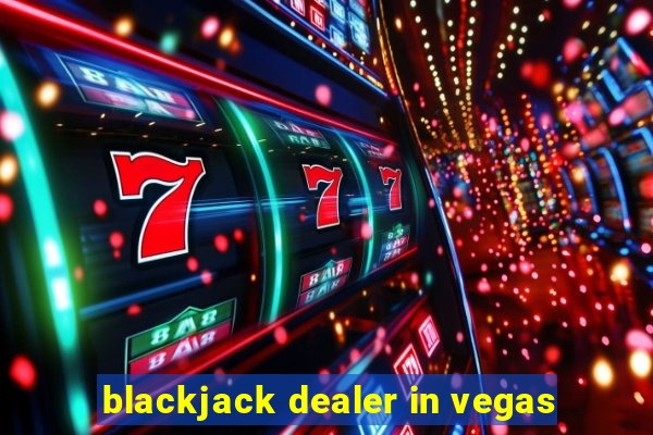 blackjack dealer in vegas