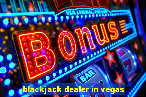 blackjack dealer in vegas