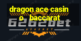 dragon ace casino   baccarat