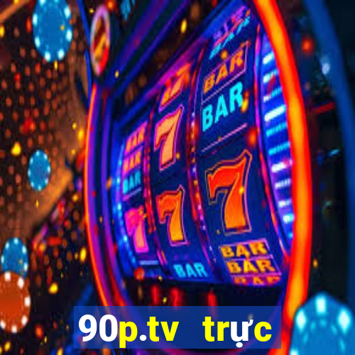 90p.tv trực tiếp bóng đá