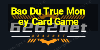 Bao Du True Money Card Game