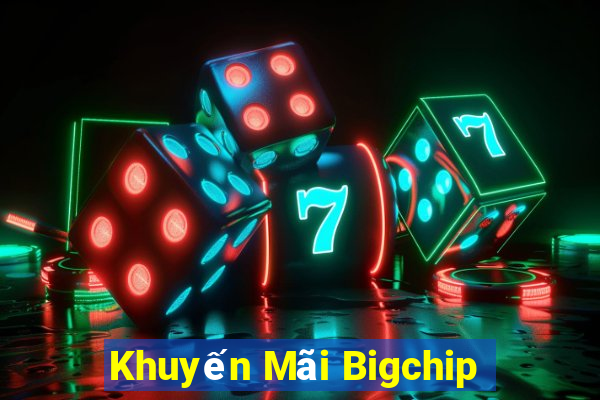 Khuyến Mãi Bigchip