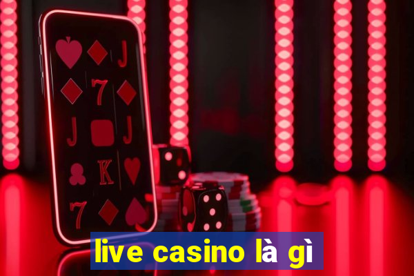 live casino là gì