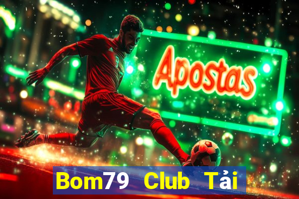 Bom79 Club Tải Game Bài Đổi Thưởng Uy Tín 2024