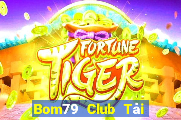 Bom79 Club Tải Game Bài Đổi Thưởng Uy Tín 2024