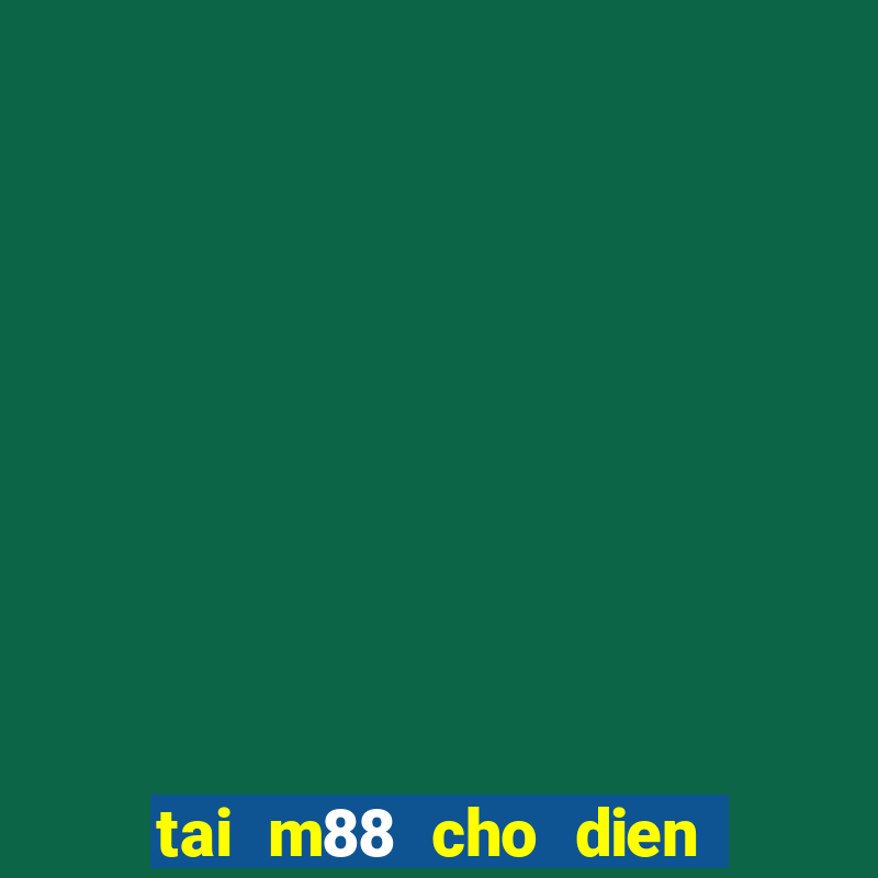 tai m88 cho dien thoai android