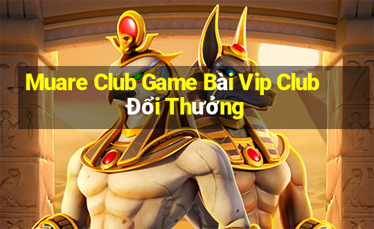 Muare Club Game Bài Vip Club Đổi Thưởng