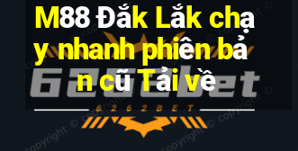 M88 Đắk Lắk chạy nhanh phiên bản cũ Tải về