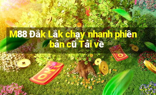 M88 Đắk Lắk chạy nhanh phiên bản cũ Tải về