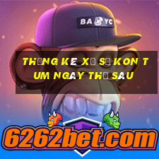 Thống kê xổ số kon tum ngày thứ sáu