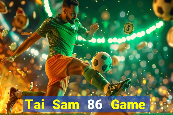 Tai Sam 86 Game Bài 6789