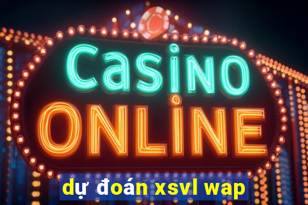 dự đoán xsvl wap