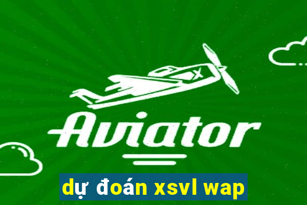 dự đoán xsvl wap