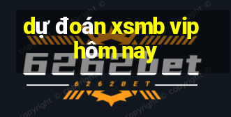 dự đoán xsmb vip hôm nay