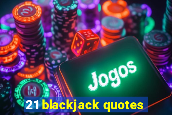 21 blackjack quotes