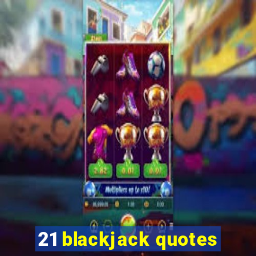 21 blackjack quotes