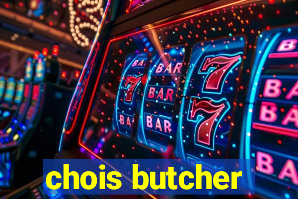 chois butcher