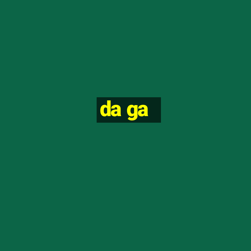 da ga