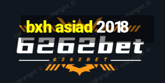 bxh asiad 2018