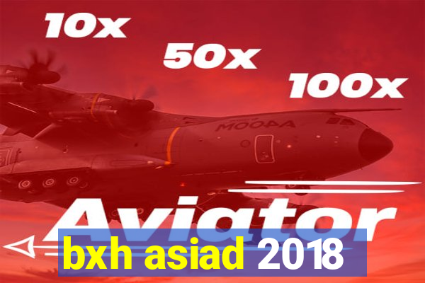 bxh asiad 2018