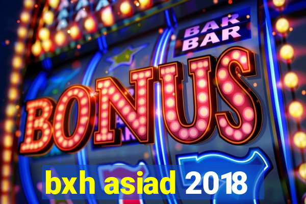 bxh asiad 2018