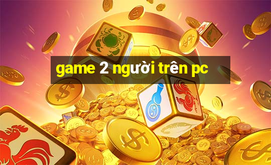 game 2 người trên pc