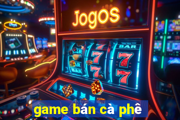 game bán cà phê