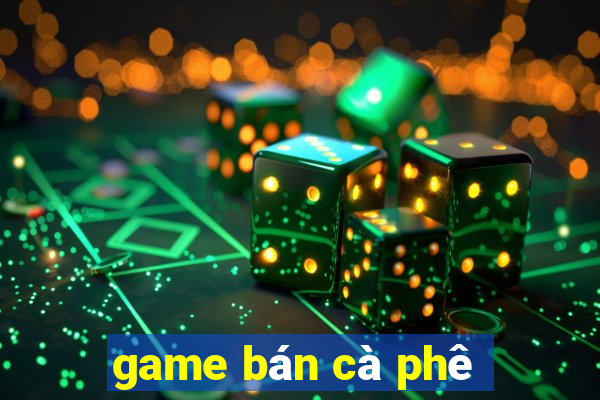 game bán cà phê