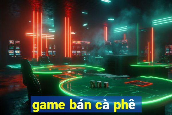 game bán cà phê