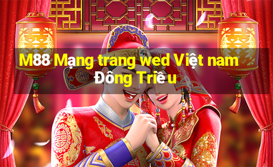 M88 Mạng trang wed Việt nam Đông Triều