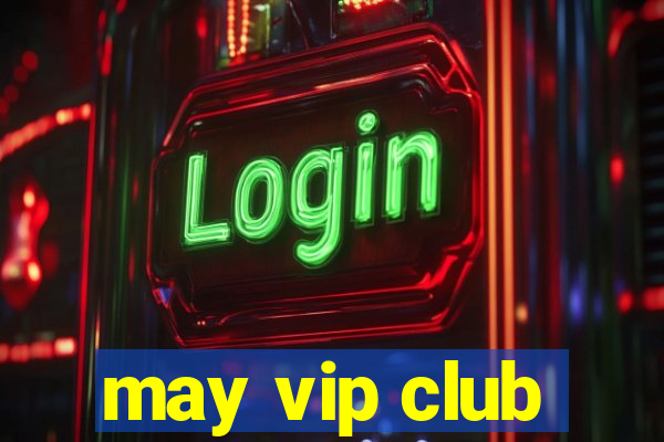 may vip club