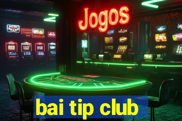 bai tip club