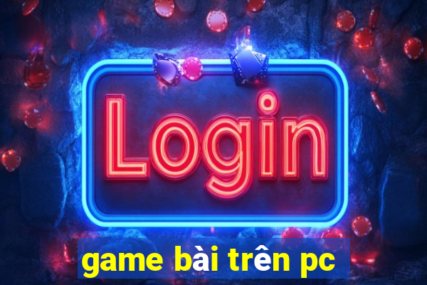 game bài trên pc