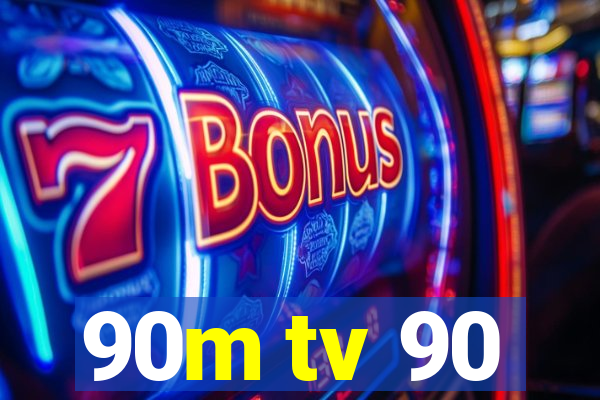 90m tv 90