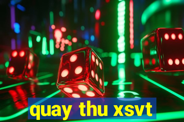 quay thu xsvt