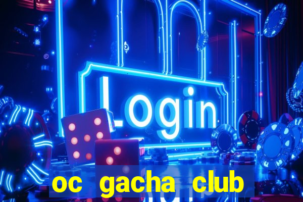 oc gacha club chưa edit