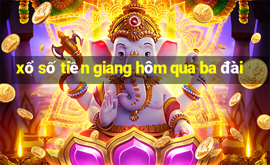 xổ số tiền giang hôm qua ba đài