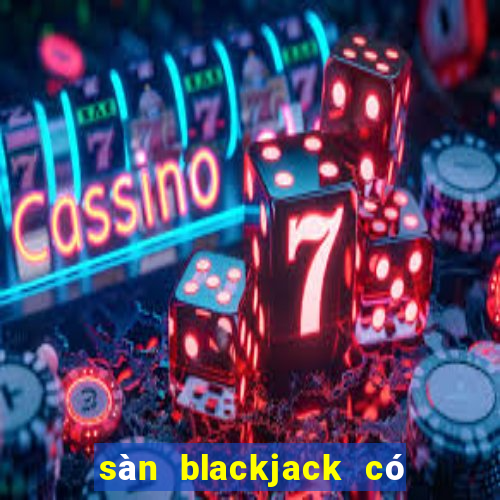 sàn blackjack có lừa đảo không