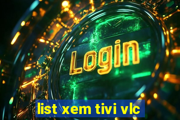 list xem tivi vlc