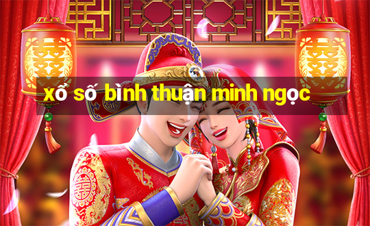 xổ số bình thuận minh ngọc