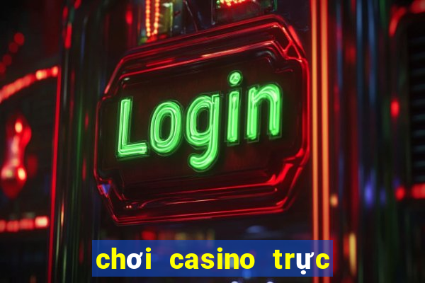 chơi casino trực tuyến chỉ có thua