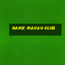 game macau club