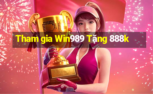 Tham gia Win989 Tặng 888k