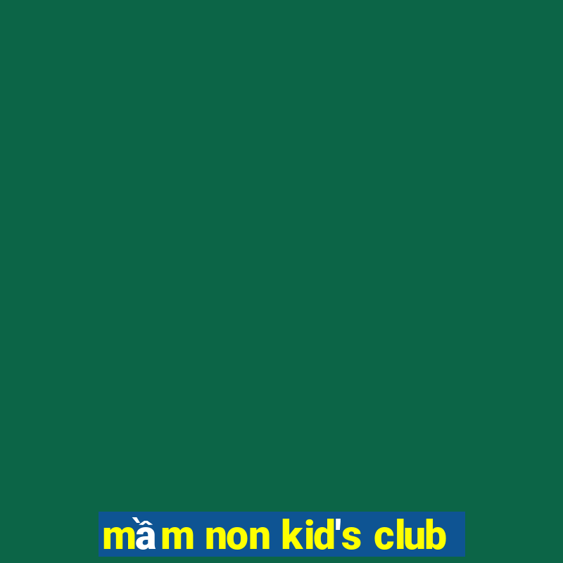 mầm non kid's club