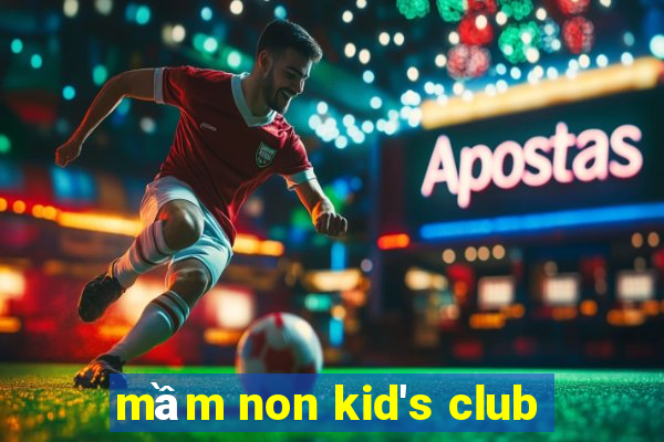 mầm non kid's club